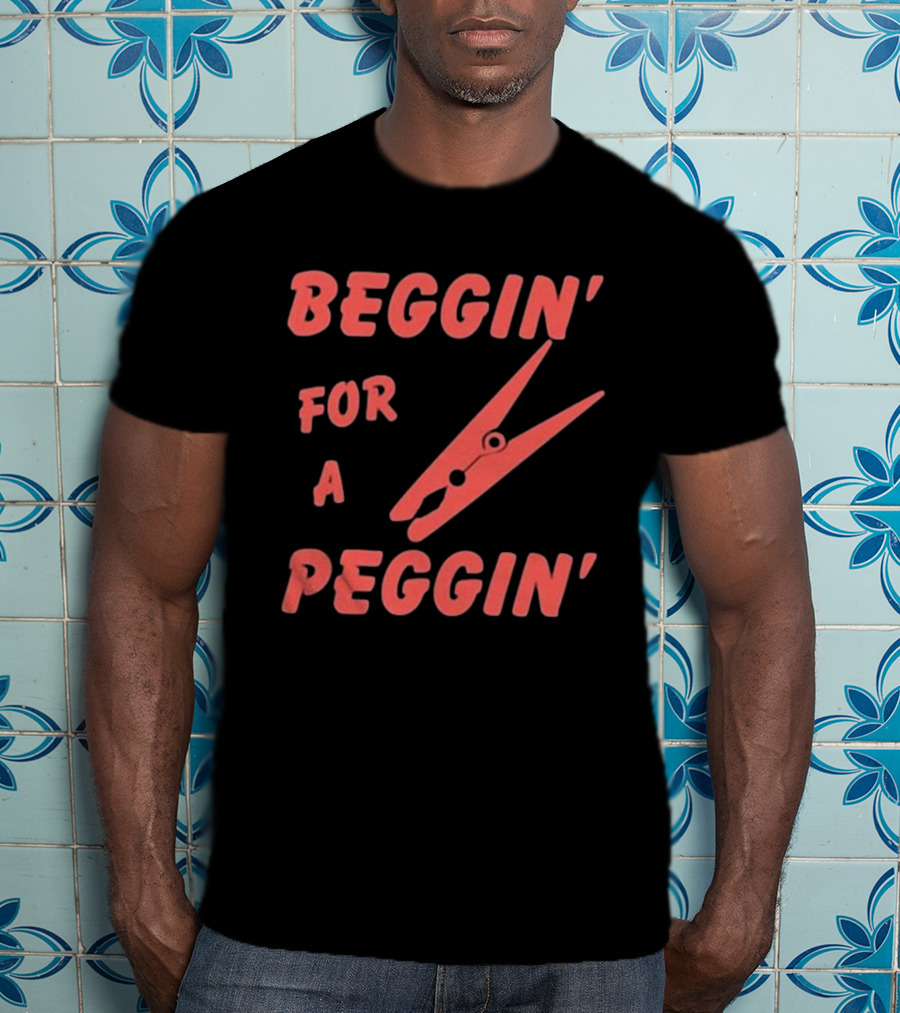 Violetewhittingham Beggin For A Peggin Clothespin Humor T-Shirt