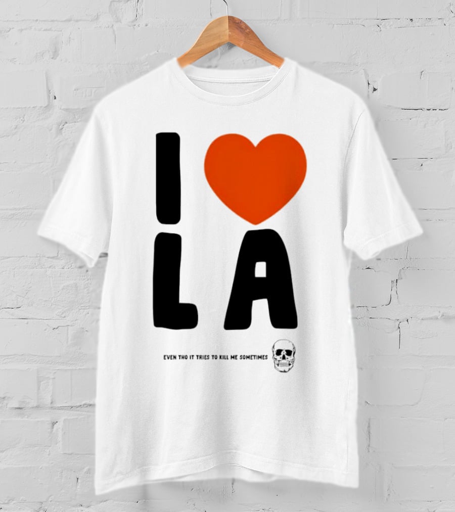 I Heart LA Even Tho It Tries To Kill Me Sometimes Skull T-Shirt