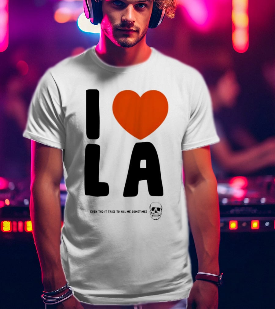 I Heart LA Even Tho It Tries To Kill Me Sometimes Skull T-Shirt