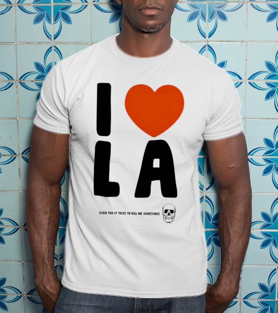 I Heart LA Even Tho It Tries To Kill Me Sometimes Skull T-Shirt