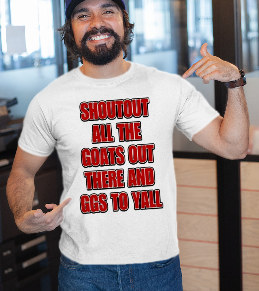 Shoutout All The Goats Out There And Ggs To Yall T-Shirt
