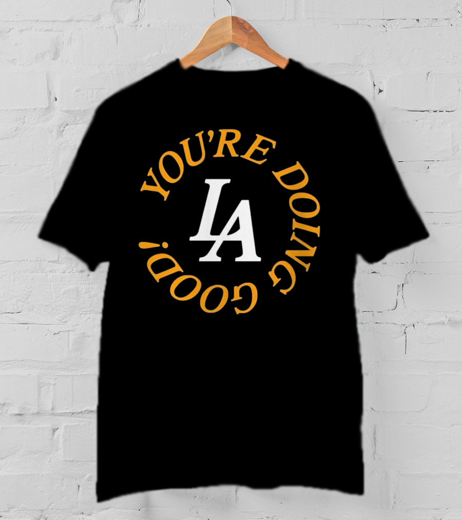 You're Doing Good LA Dodgers Motivation T-Shirt