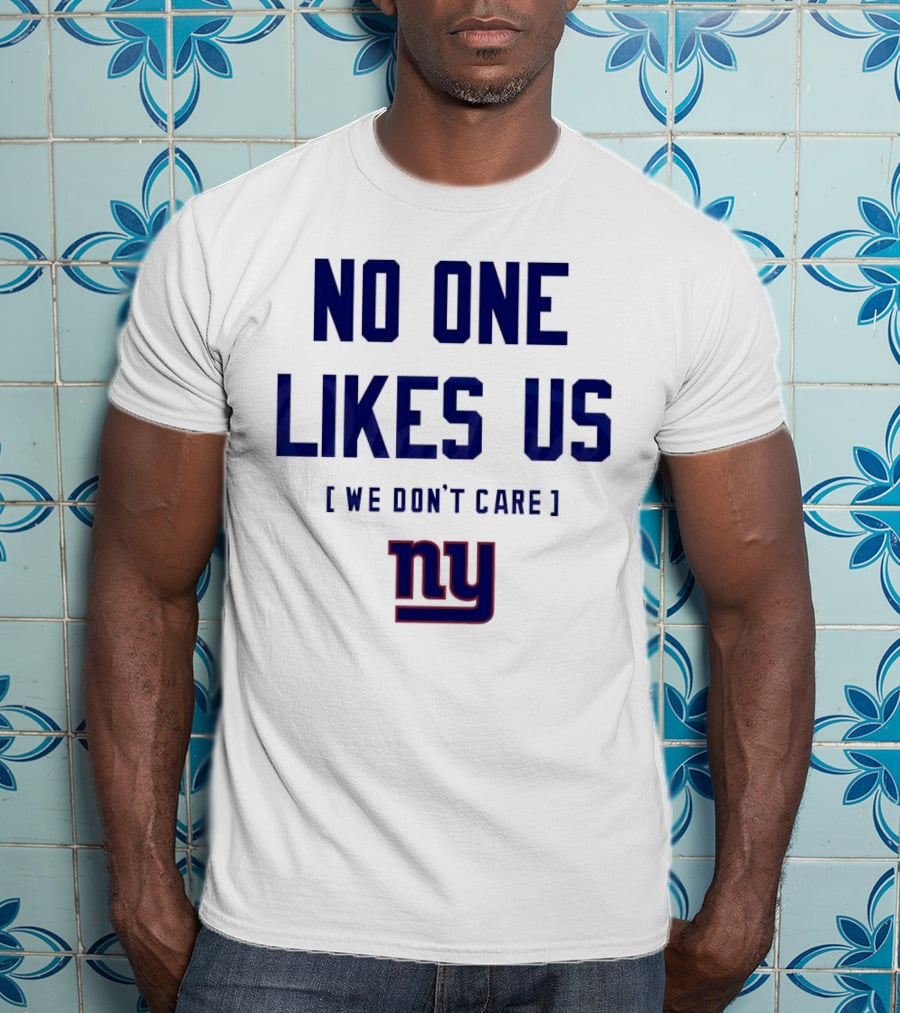 No One Likes Us We Don’t Care NY Giants T-Shirt