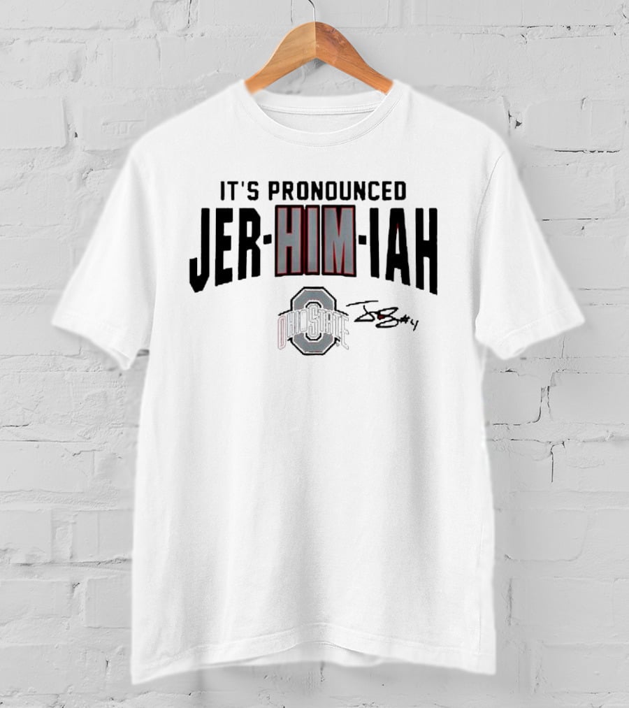 Ohio State Football It's Pronounced Jer-HIM-iah With Ohio State Logo And Signature T-Shirt