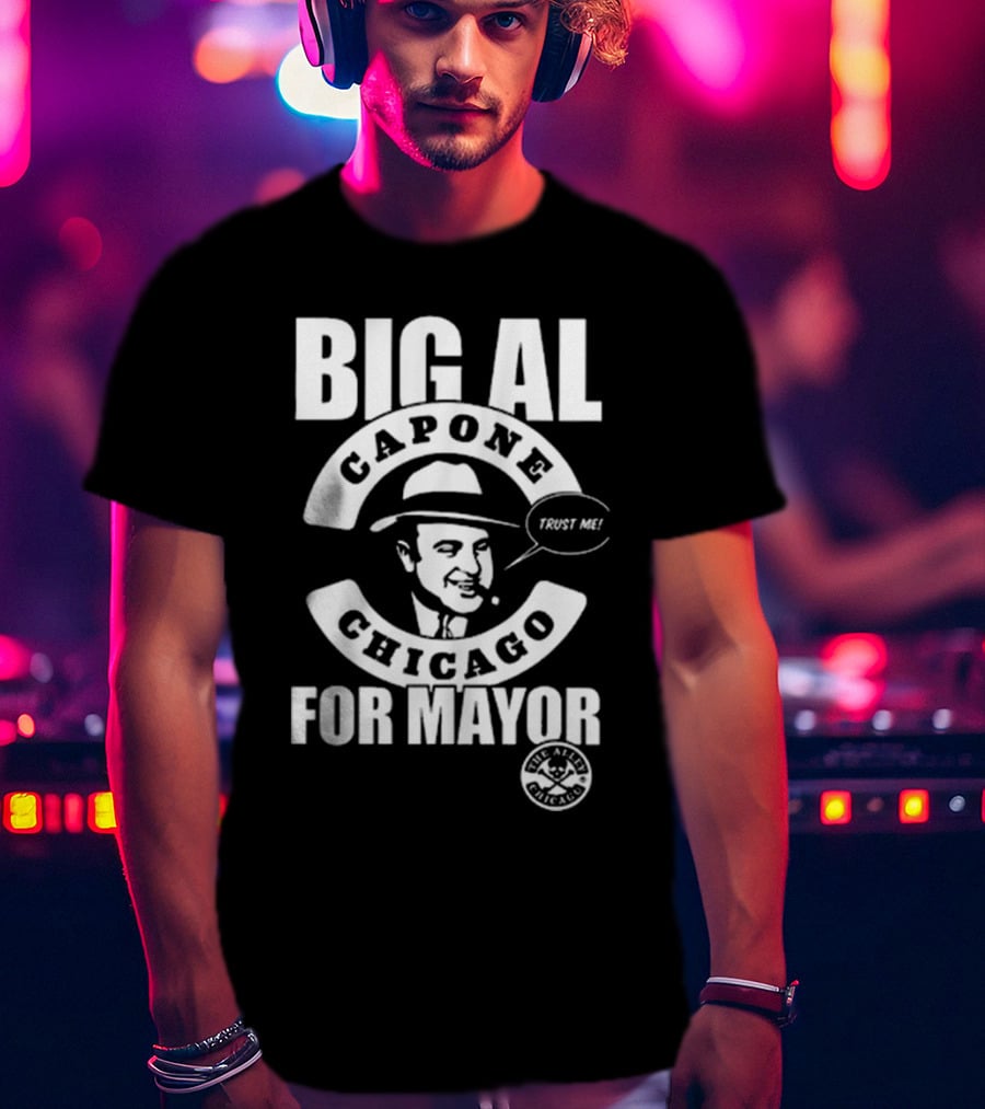 Big Al Capone Chicago For Mayor Trust Me The Alpha Chicago T-Shirt