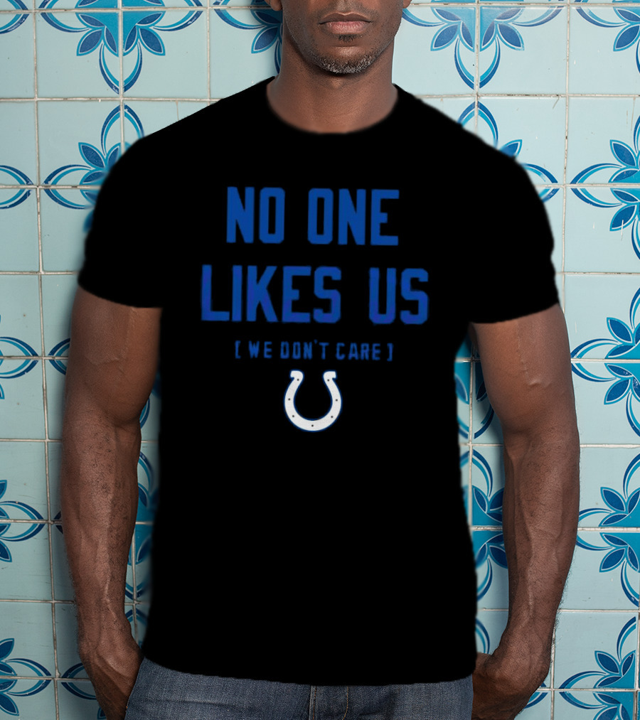 Indianapolis Colts No One Likes Us We Don’t Care Blue Horseshoe T-Shirt
