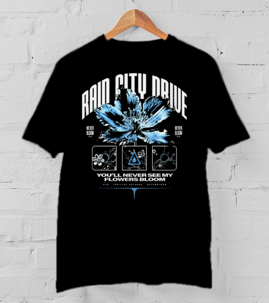Rain City Drive Never Bloom You'll Never See My Flowers Bloom T-Shirt