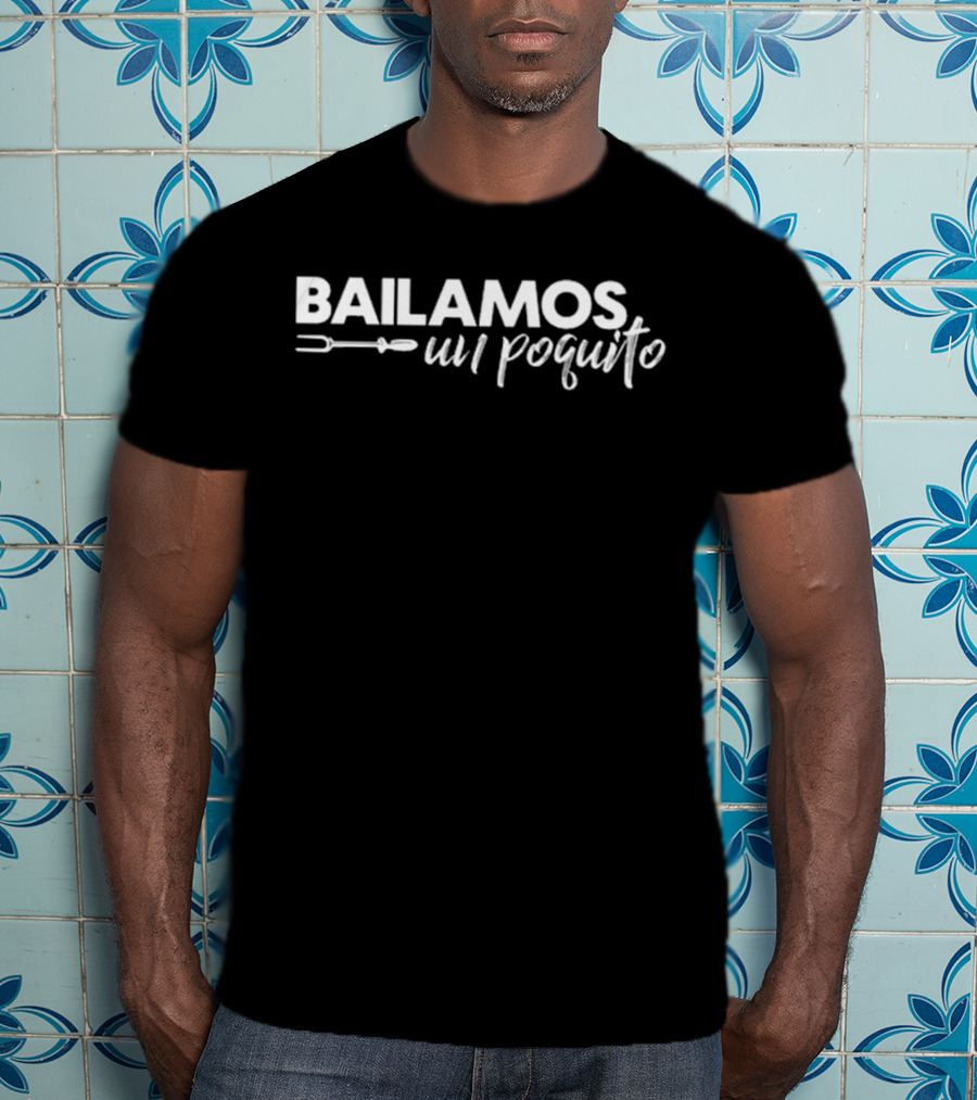 Bailamos Un Poquito Fork And Knife T-Shirt