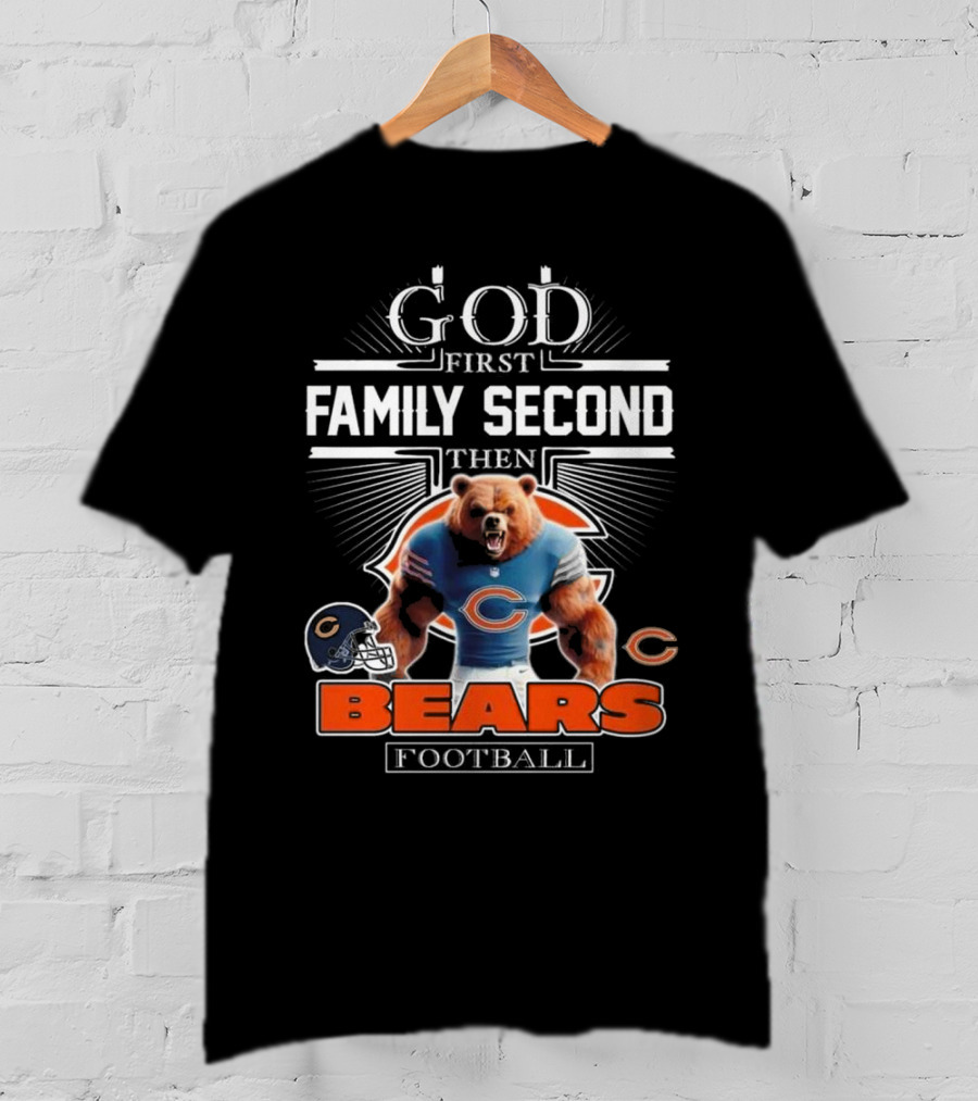 God First Family Second Then Bears Football Fans Chicago Mascot 2025 T-Shirt
