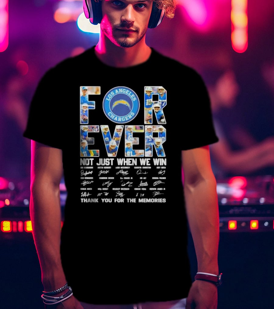Los Angeles Chargers Forever Not Just When We Win Thank You For The Memories Signatures Football Team T-Shirt