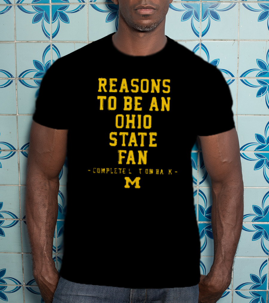 Michigan Wolverines Reasons To Be An Ohio State Fan Complete List On Back M T-Shirt