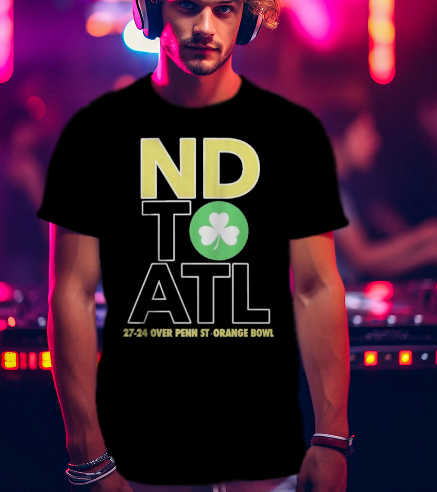 ND To ATL 27-24 Over Penn St Orange Bowl T-Shirt