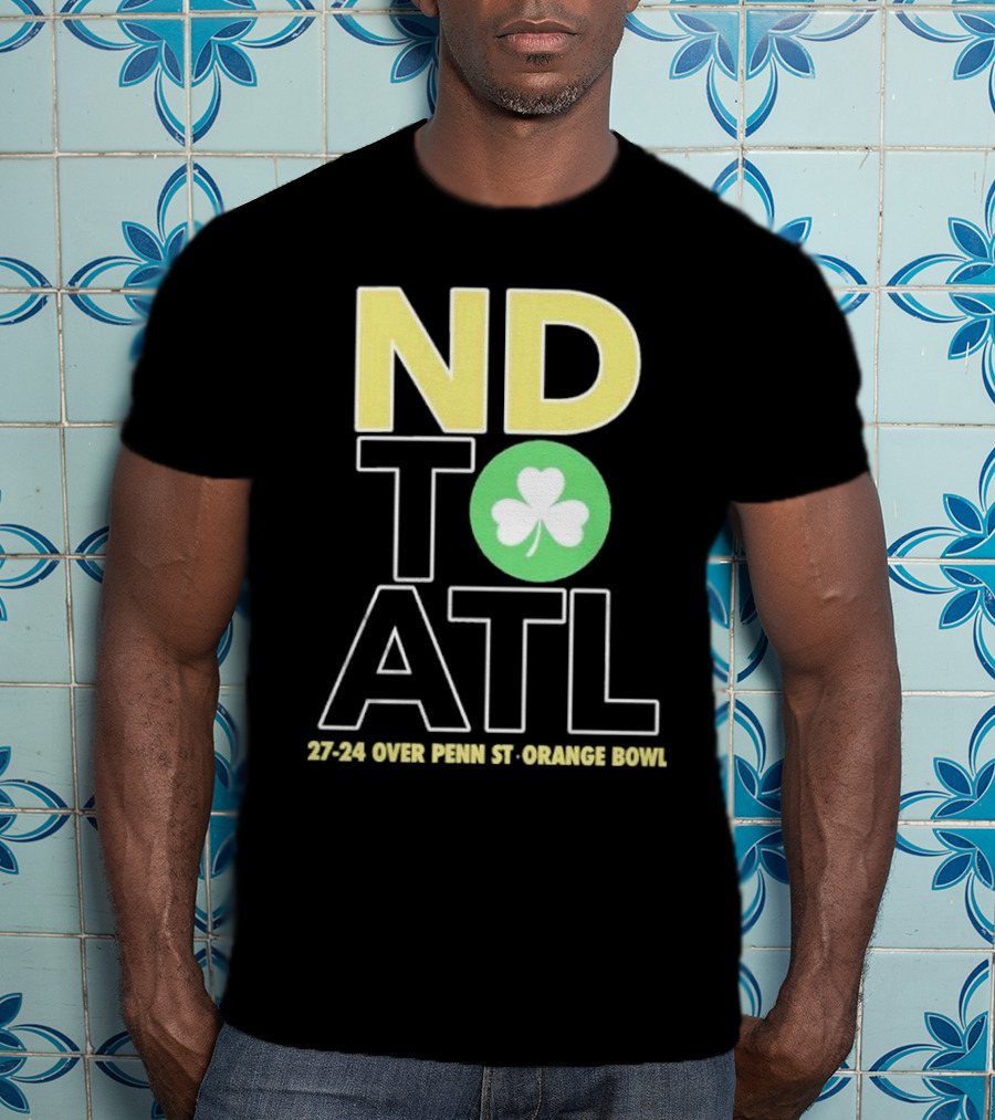ND To ATL 27-24 Over Penn St Orange Bowl T-Shirt