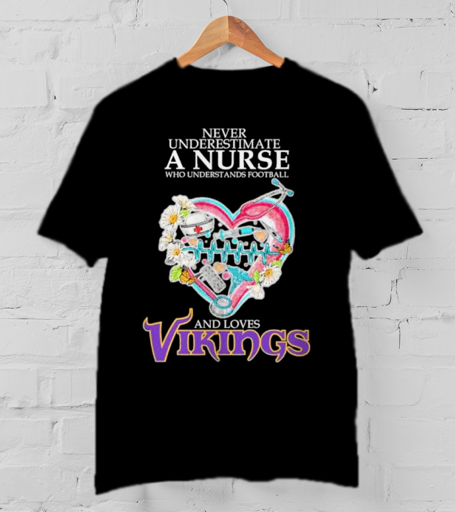 Never Underestimate A Nurse Who Understands Football And Loves Vikings Football Team Heartbeat T-Shirt