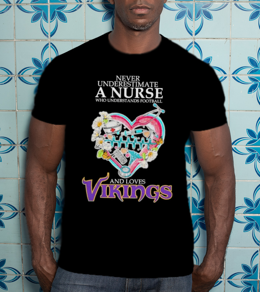 Never Underestimate A Nurse Who Understands Football And Loves Vikings Football Team Heartbeat T-Shirt