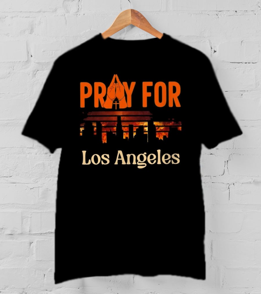 Pray For Los Angeles Fire 2025 Stand With LA California T-Shirt