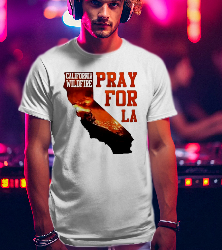 California Wildfire Pray For LA Los Angeles Wildfires Support T-Shirt