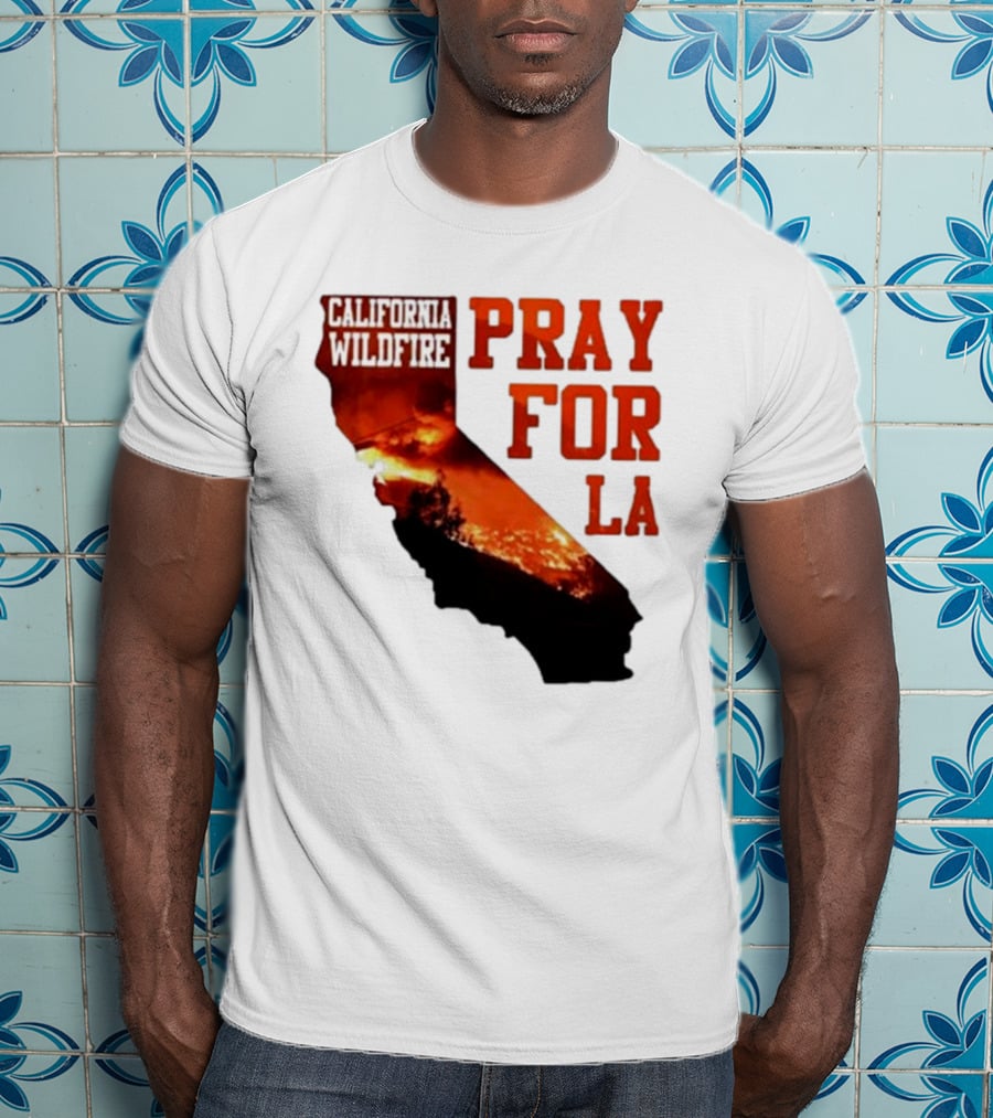 California Wildfire Pray For LA Los Angeles Wildfires Support T-Shirt