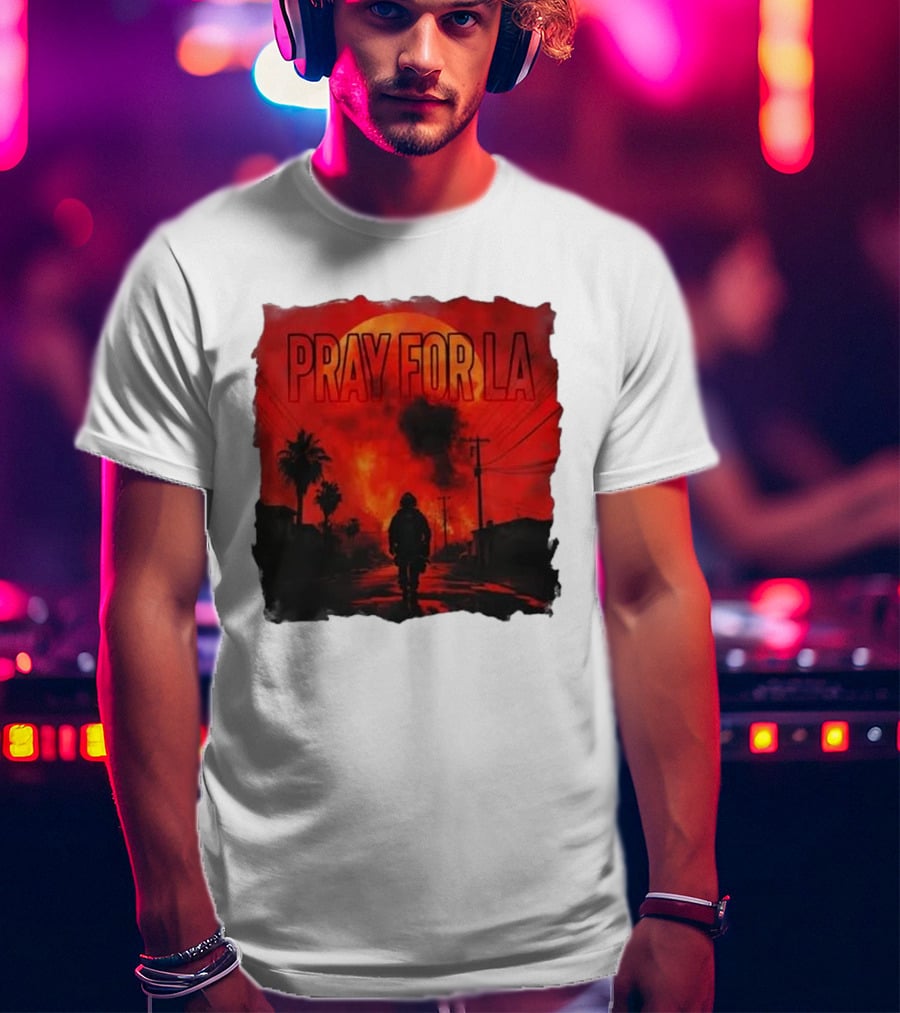 Pray For LA Pray For Los Angeles Los Angeles Wildfires Pray For California T-Shirt
