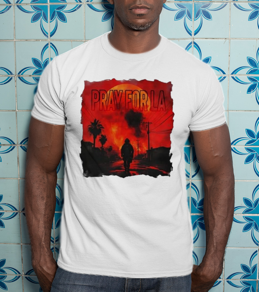 Pray For LA Pray For Los Angeles Los Angeles Wildfires Pray For California T-Shirt