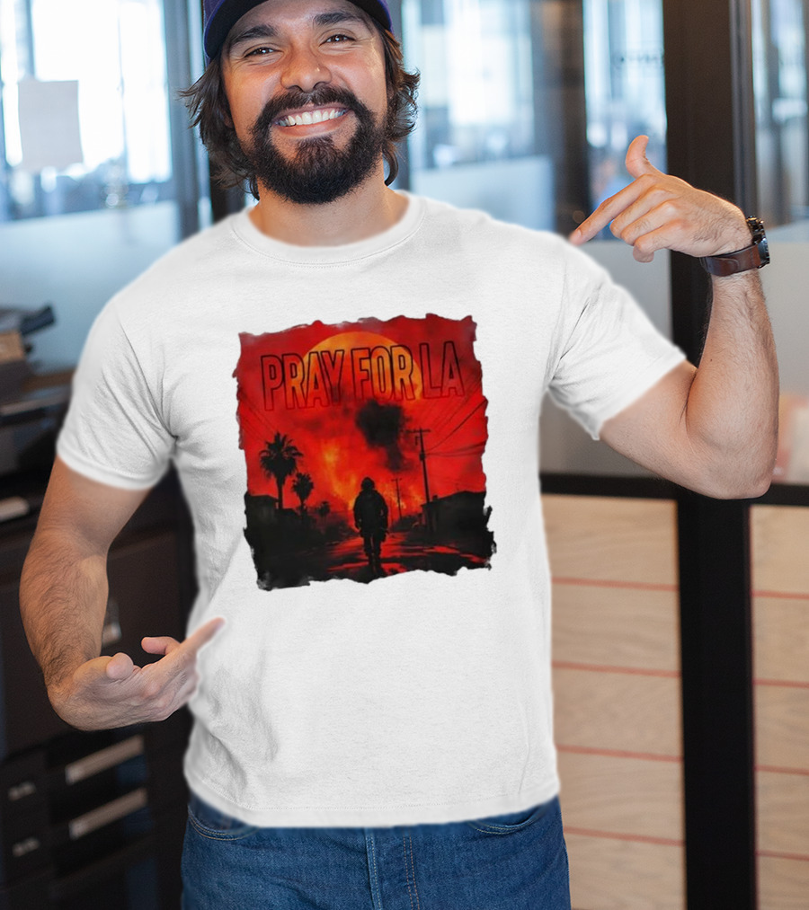Pray For LA Pray For Los Angeles Los Angeles Wildfires Pray For California T-Shirt
