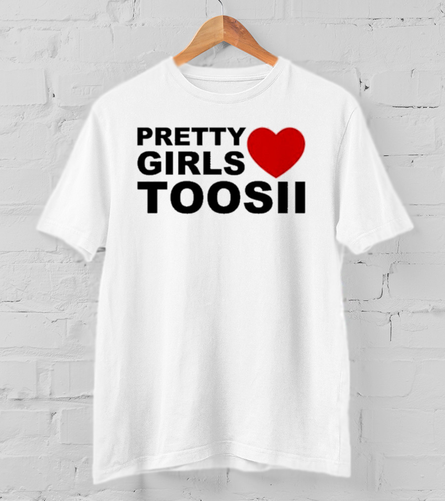 Pretty Girls Love Toosii Toosii2X T-Shirt