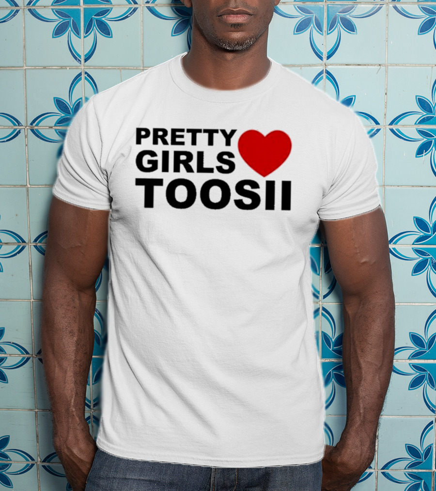 Pretty Girls Love Toosii Toosii2X T-Shirt