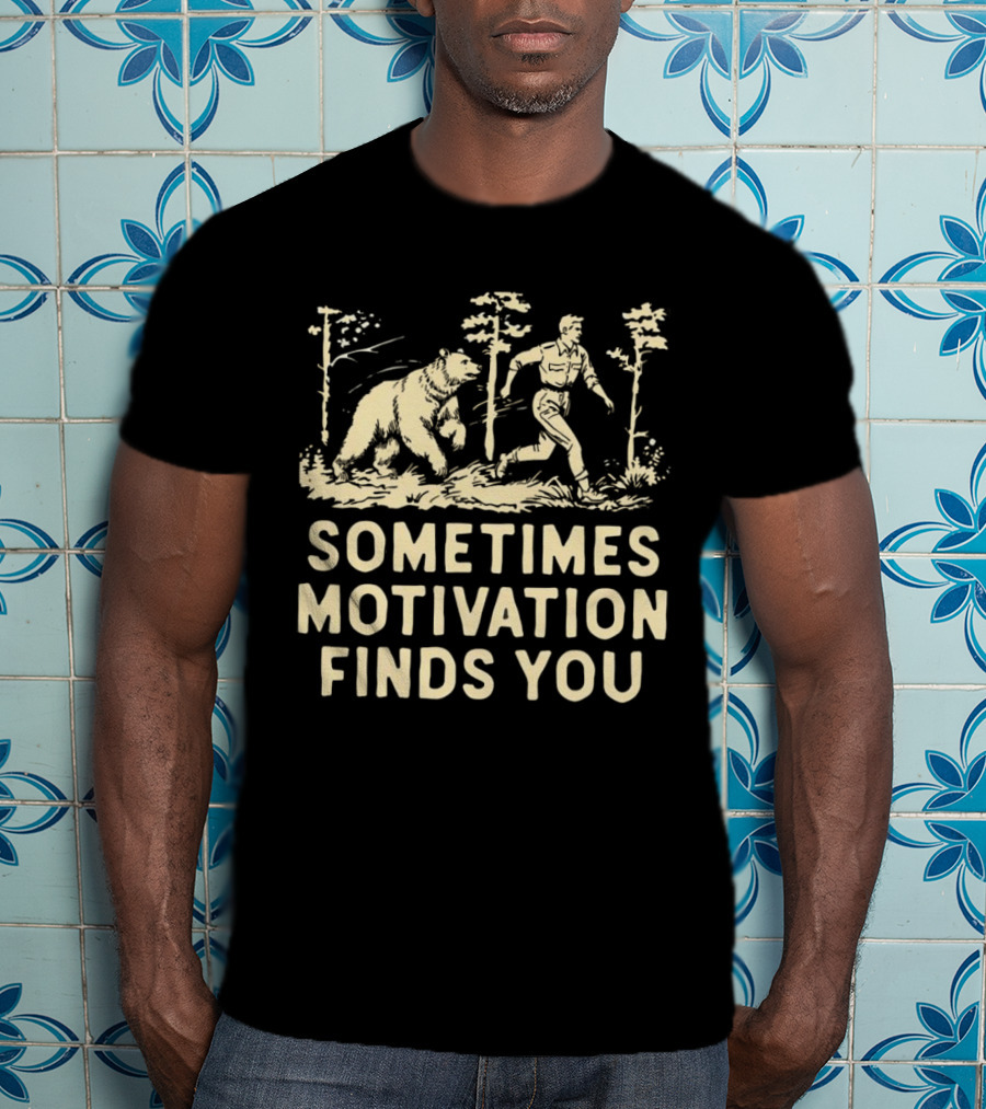 Bear Sometimes Motivation Finds You Forest Chase T-Shirt