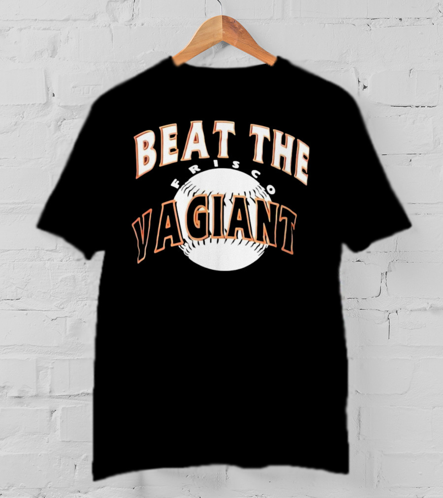 Beat The Frisco Vagiants Baseball T-Shirt
