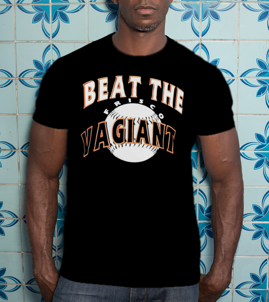 Beat The Frisco Vagiants Baseball T-Shirt