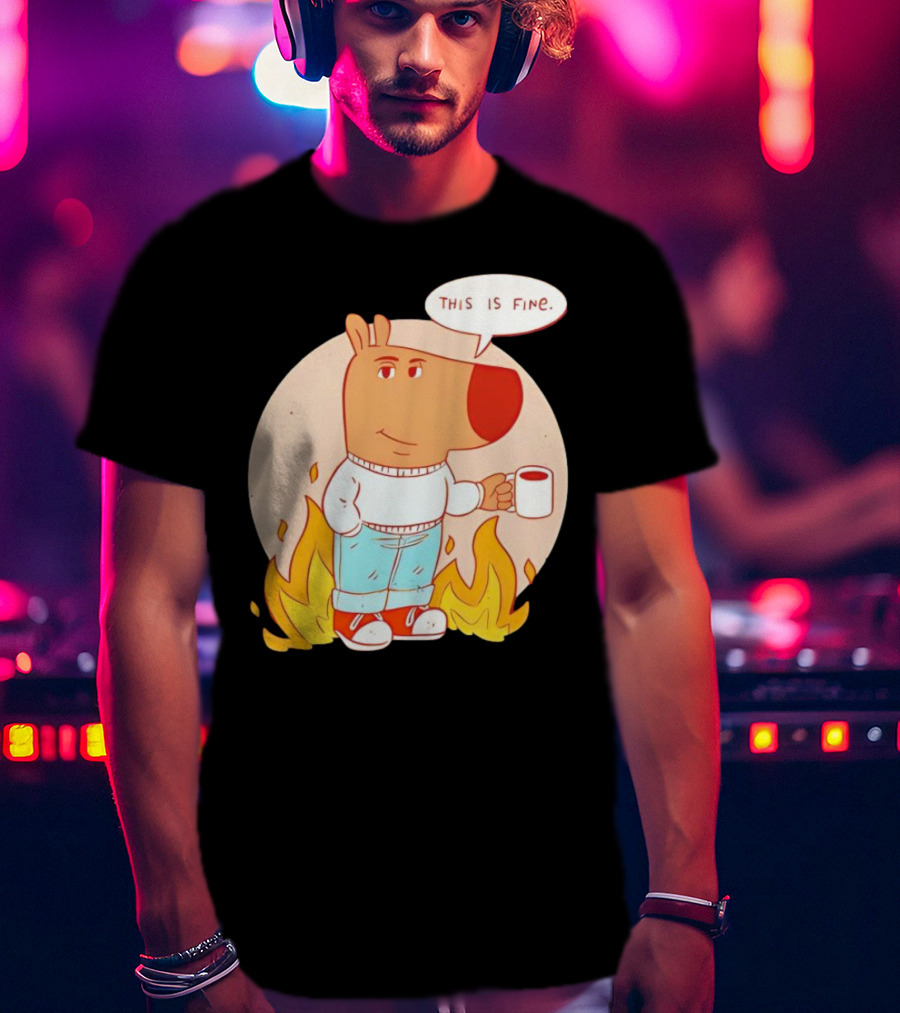 Chill Guy This Is Fine Dog Meme Coffee Fire T-Shirt