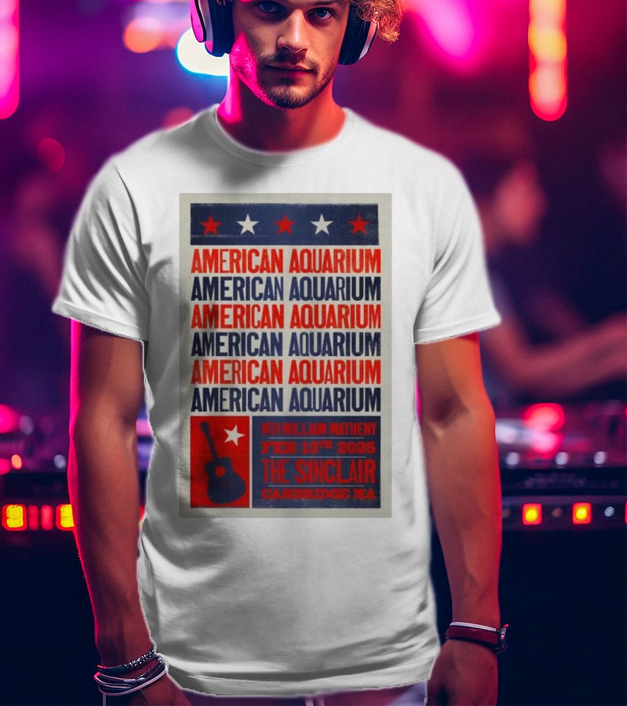 American Aquarium With William Matheny Feb 13th 2025 The Sinclair Cambridge MA T-Shirt