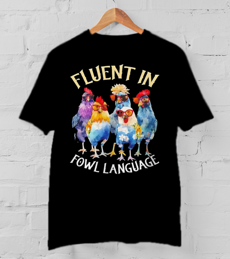 Fluent In Fowl Language Chicken Colorful Glasses Wearing Chickens T-Shirt