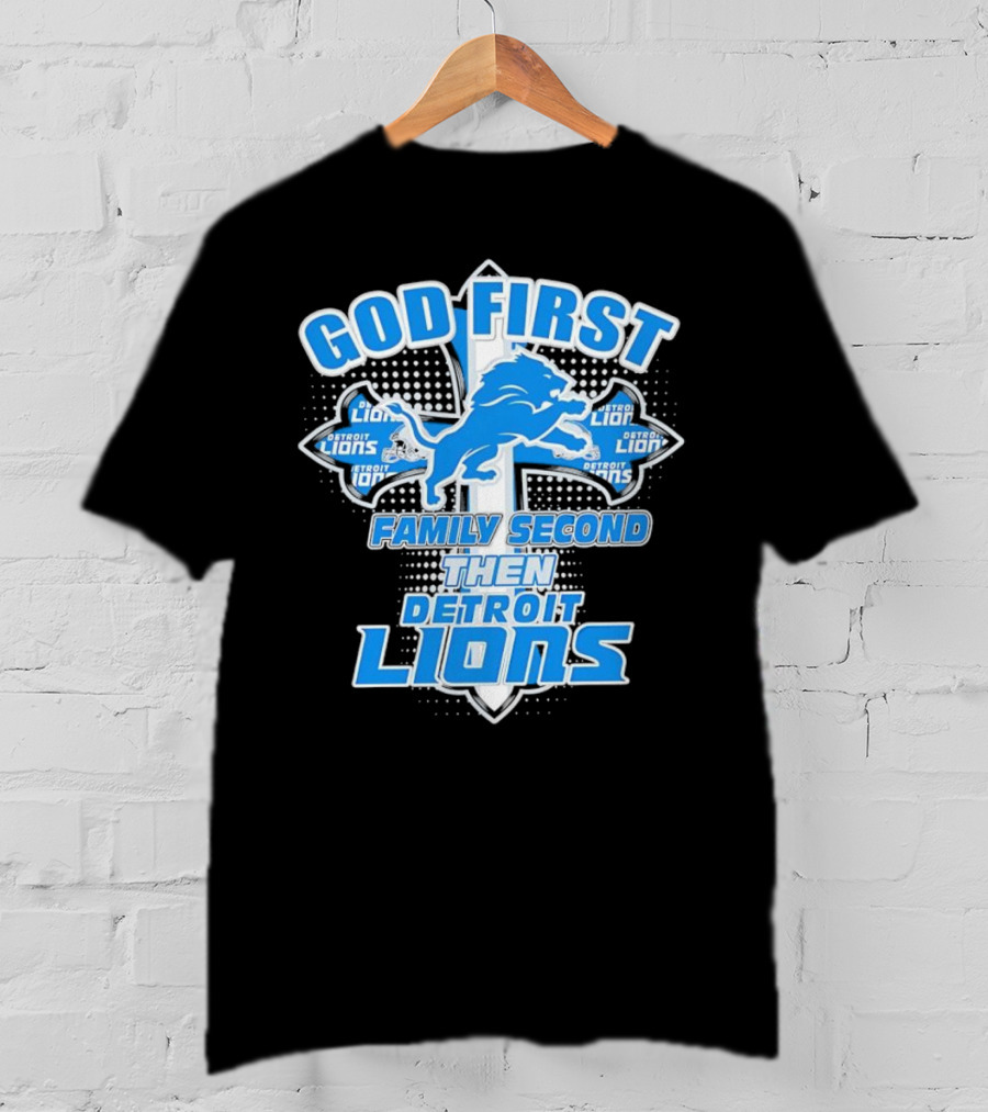 God First Family Second Then Detroit Lions Football Cross T-Shirt