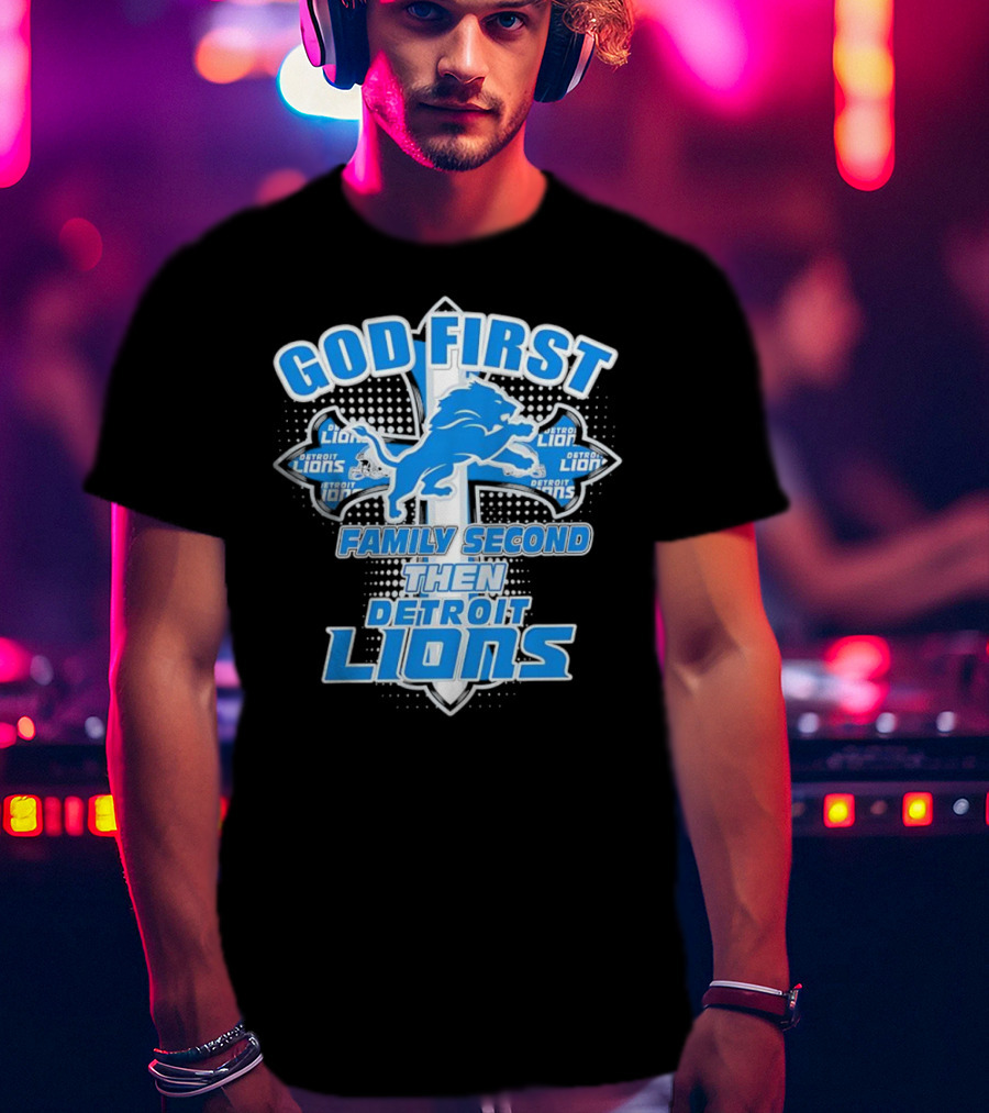 God First Family Second Then Detroit Lions Football Cross T-Shirt