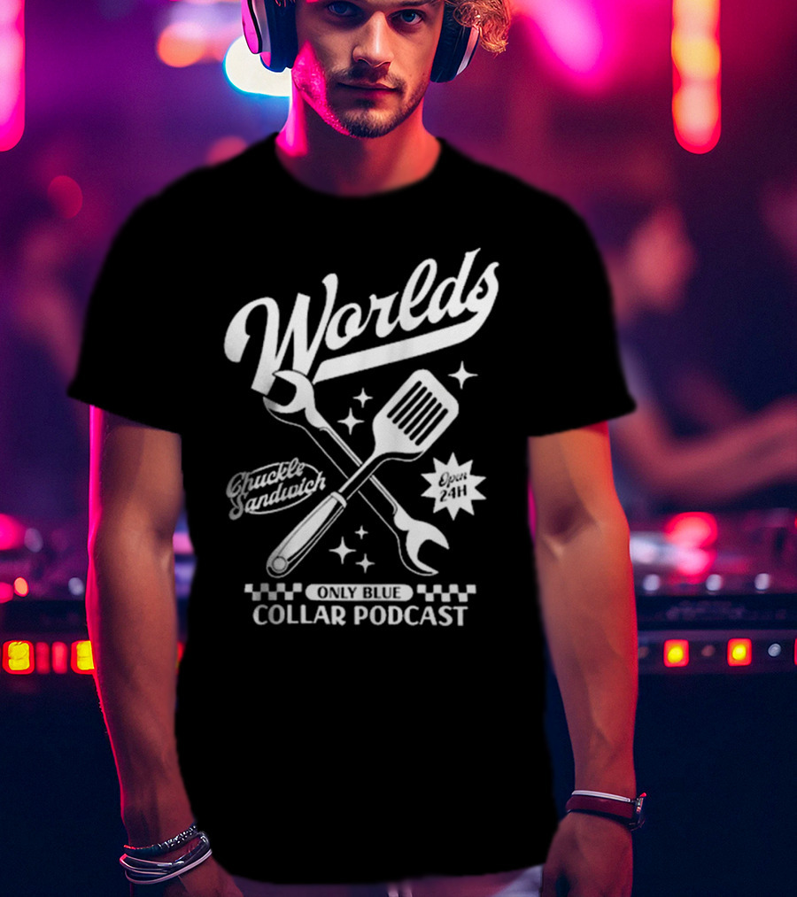 Worlds Only Blue Collar Podcast Chuckle Sandwich Open 24h T-Shirt