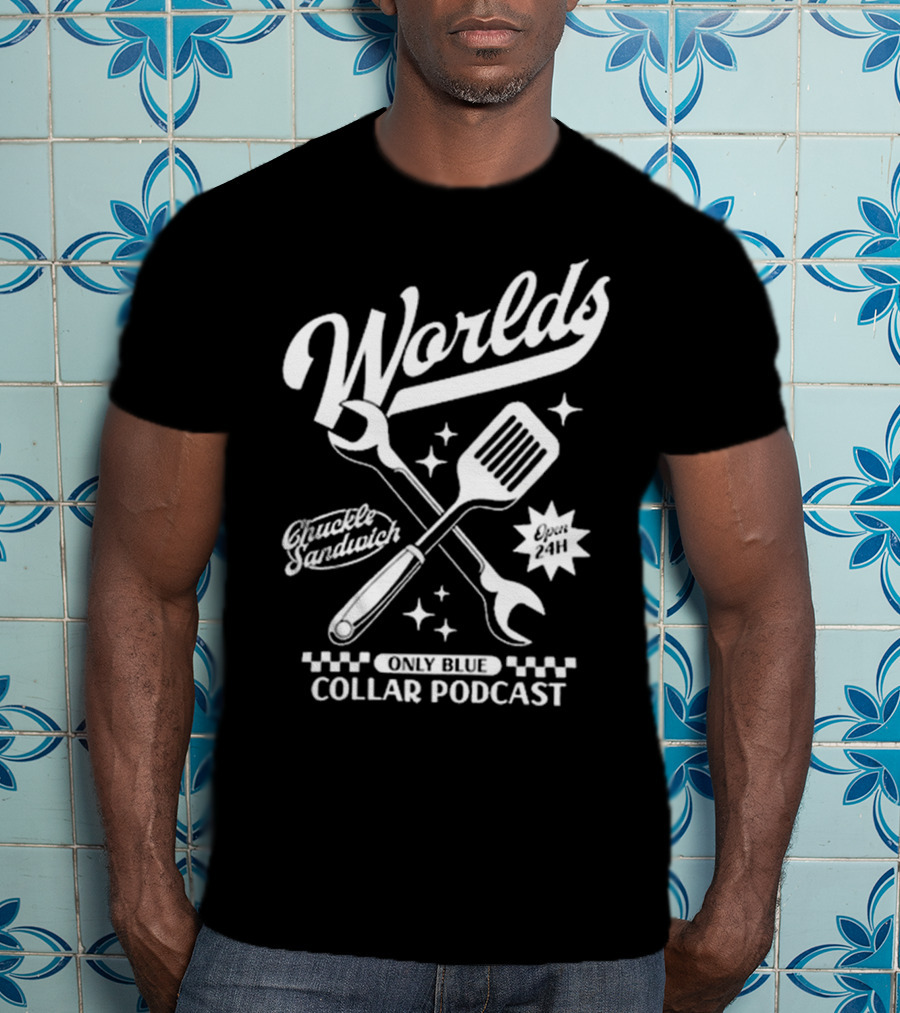 Worlds Only Blue Collar Podcast Chuckle Sandwich Open 24h T-Shirt