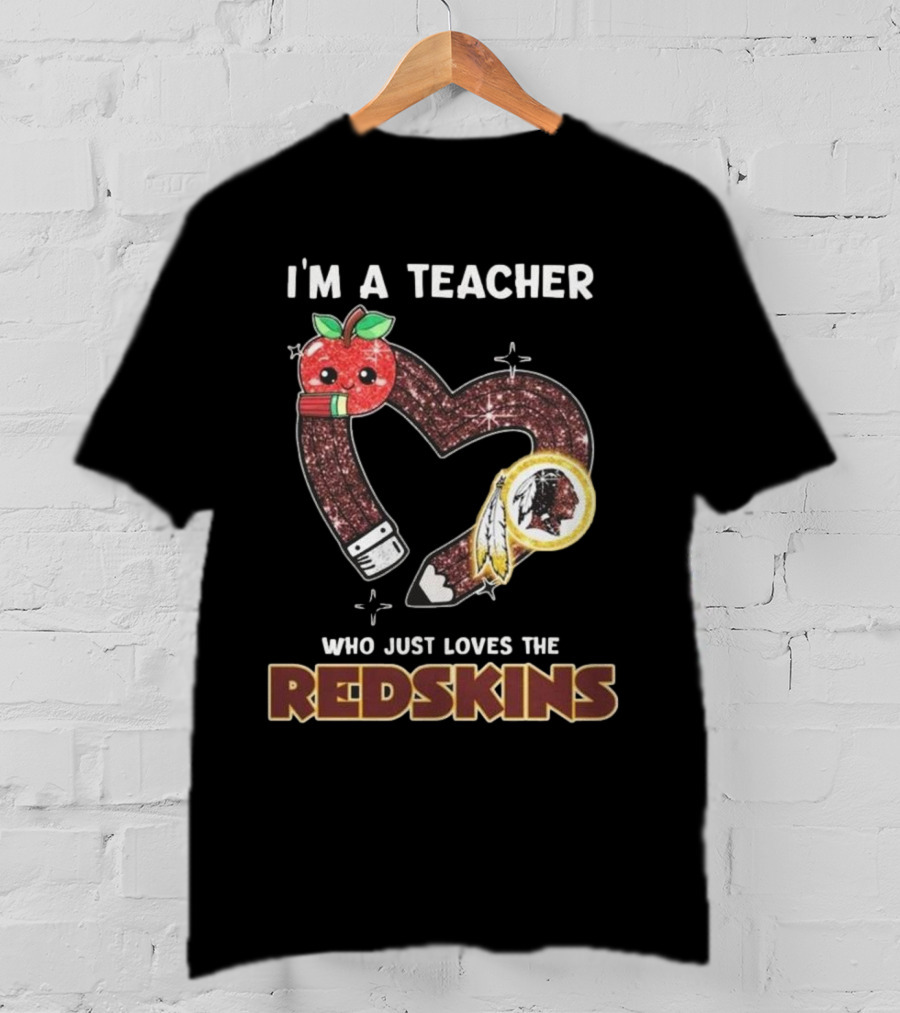 I’m A Teacher Who Just Loves The Redskins 2025 T-Shirt