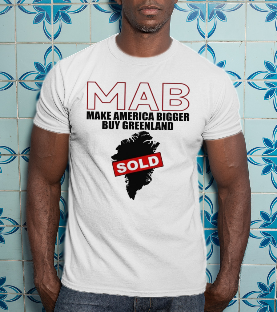 MAB Make America Bigger Buy Greenland Sold T-Shirt