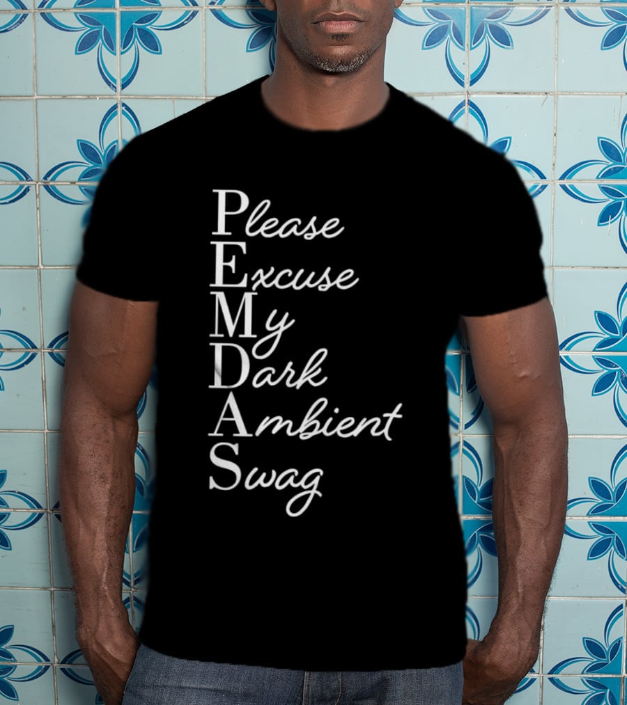 PEMDAS Please Excuse My Dark Ambient Swag T-Shirt