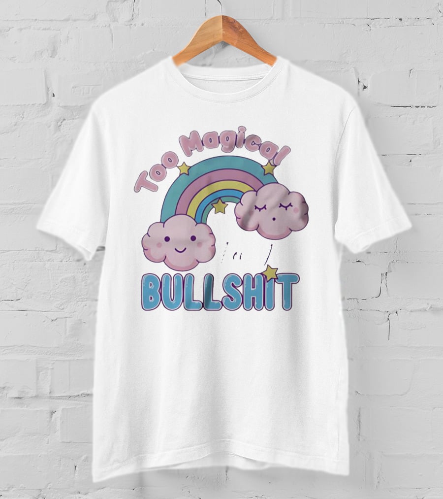 Too Magical For Your Bullshit Rainbow And Clouds With Stars T-Shirt