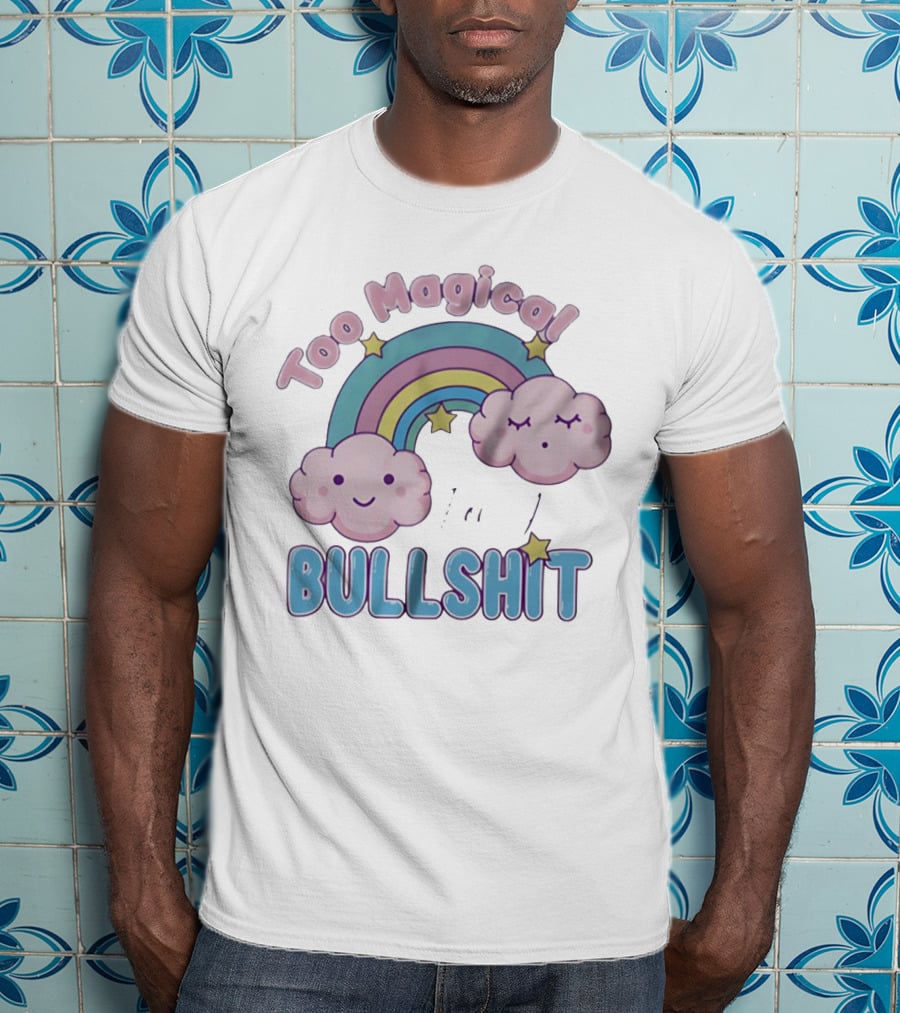 Too Magical For Your Bullshit Rainbow And Clouds With Stars T-Shirt
