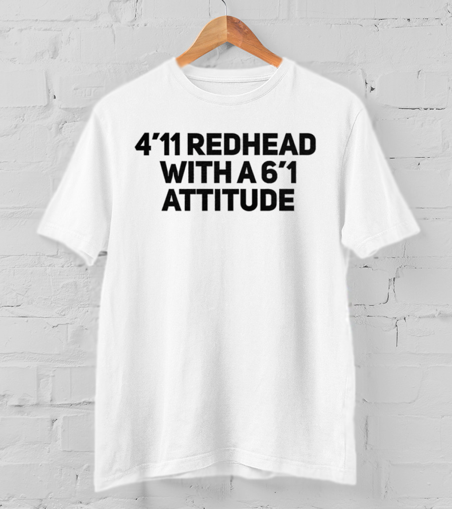 4'11 Redhead With A 6'1 Attitude T-Shirt