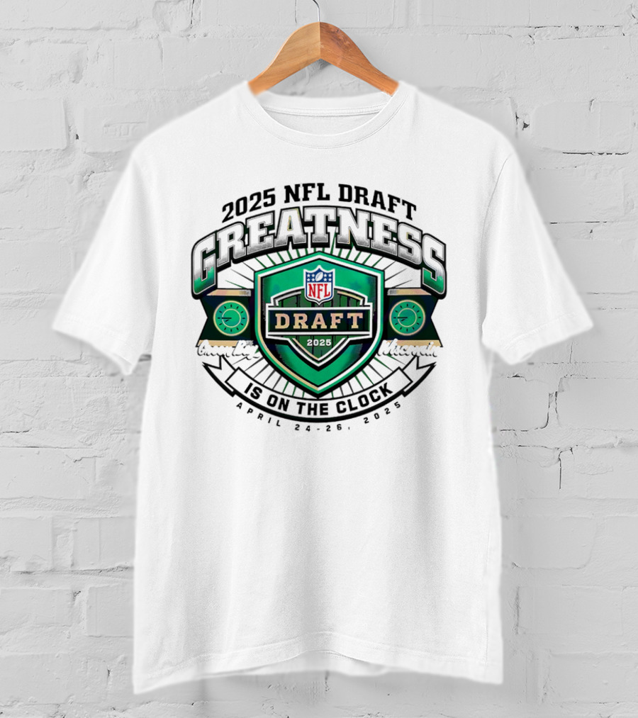 2025 NFL Draft Greatness Is On The Green Bay Wisconsin T-Shirt
