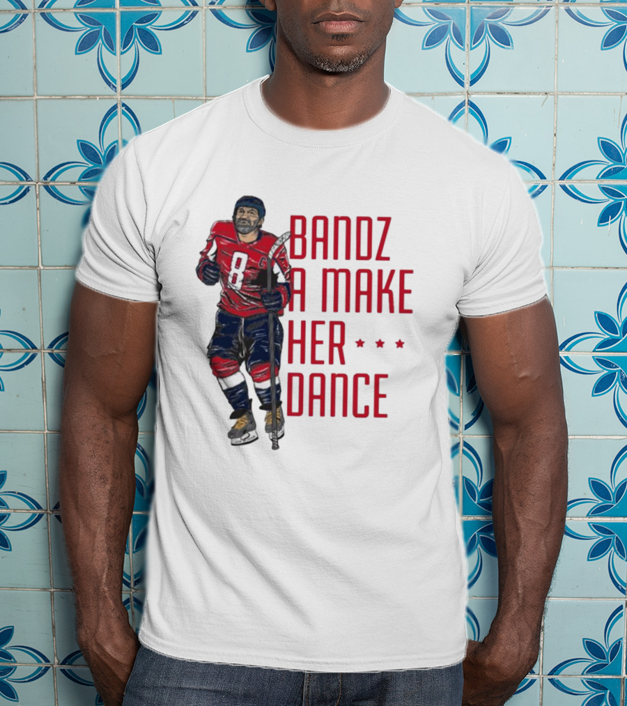 Alexander Ovechkin Bandz A Make Her Dance 8 Hockey Washington Capitals T-Shirt