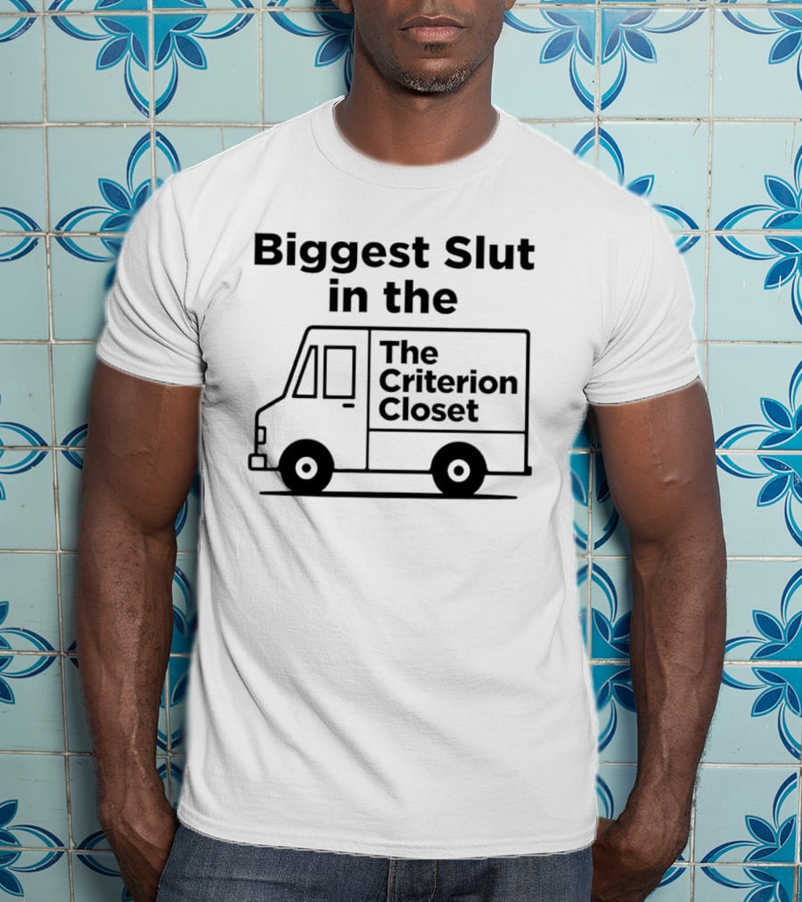 Biggest Slut In The Criterion Closet Delivery Truck T-Shirt