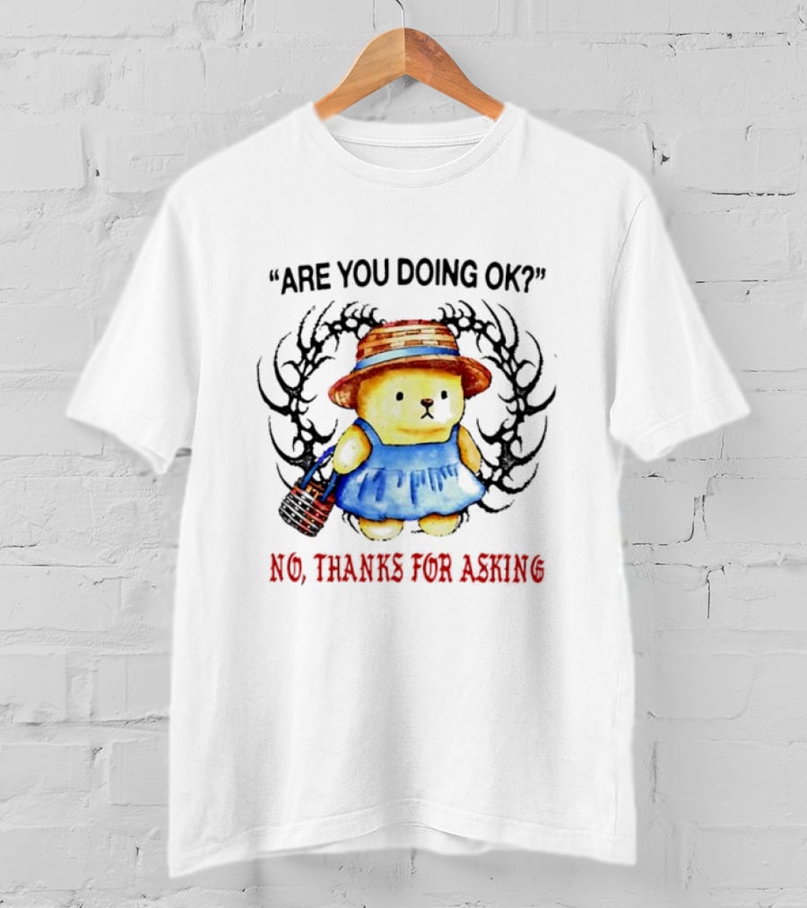 Are You Doing Ok No Thanks For Asking Bear In Blue Dress And Straw Hat T-Shirt