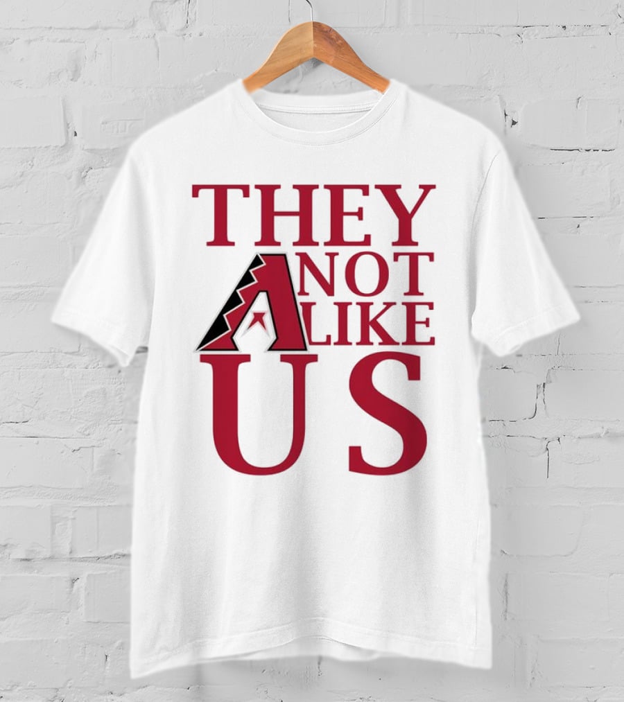 Arizona Diamondbacks They Not Like Us Baseball Fan Slogan T-Shirt
