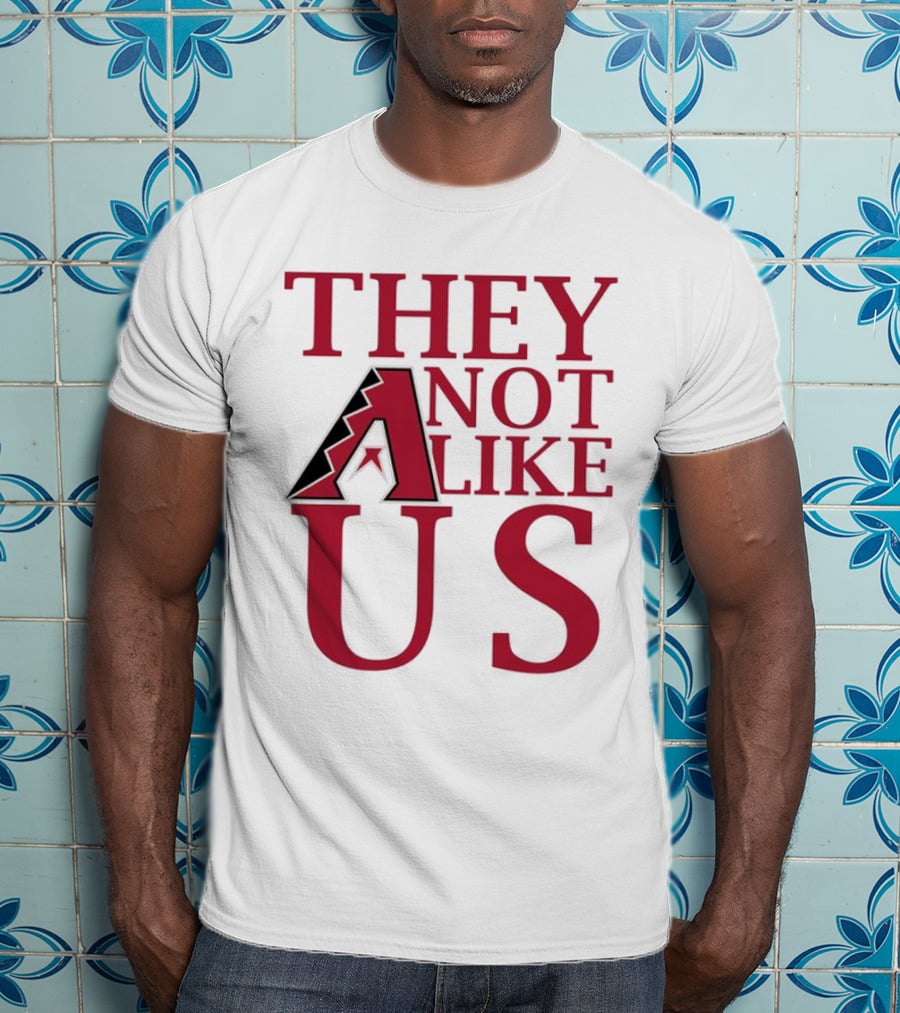 Arizona Diamondbacks They Not Like Us Baseball Fan Slogan T-Shirt