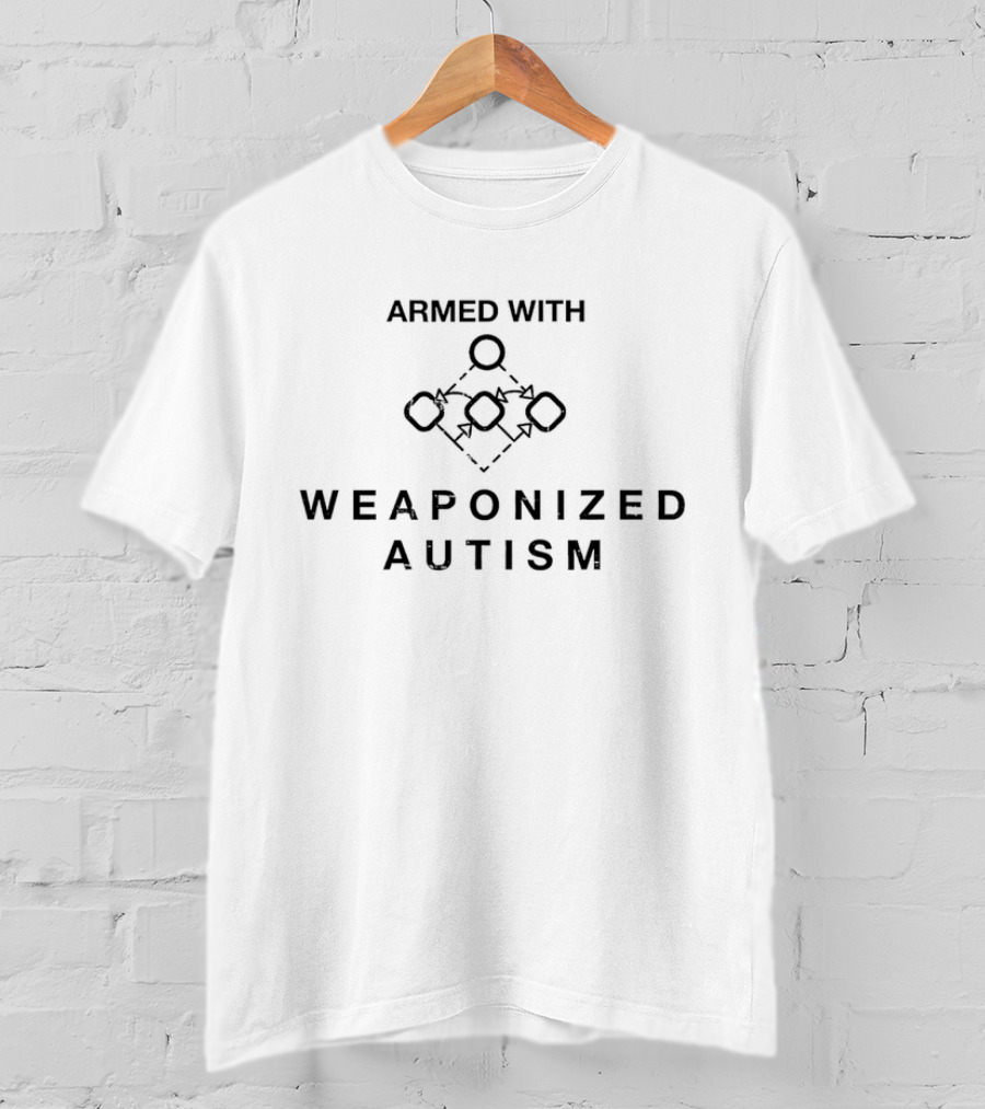 Armed With Weaponized Autism T-Shirt